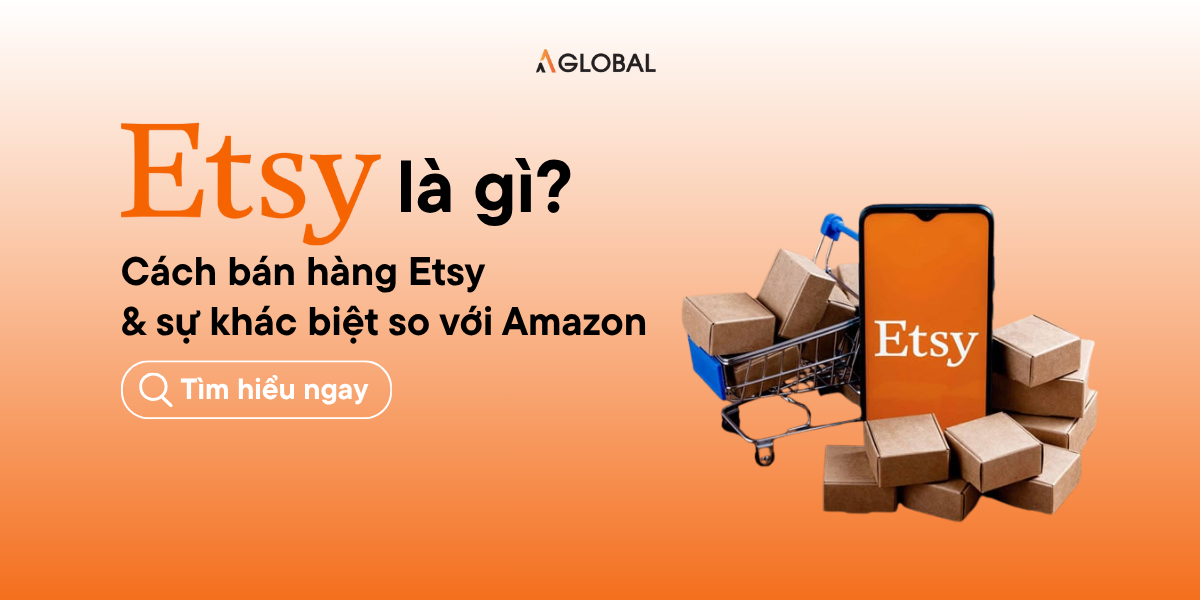 Etsy là gì? Cách bán hàng Etsy & sự khác biệt so với Amazon