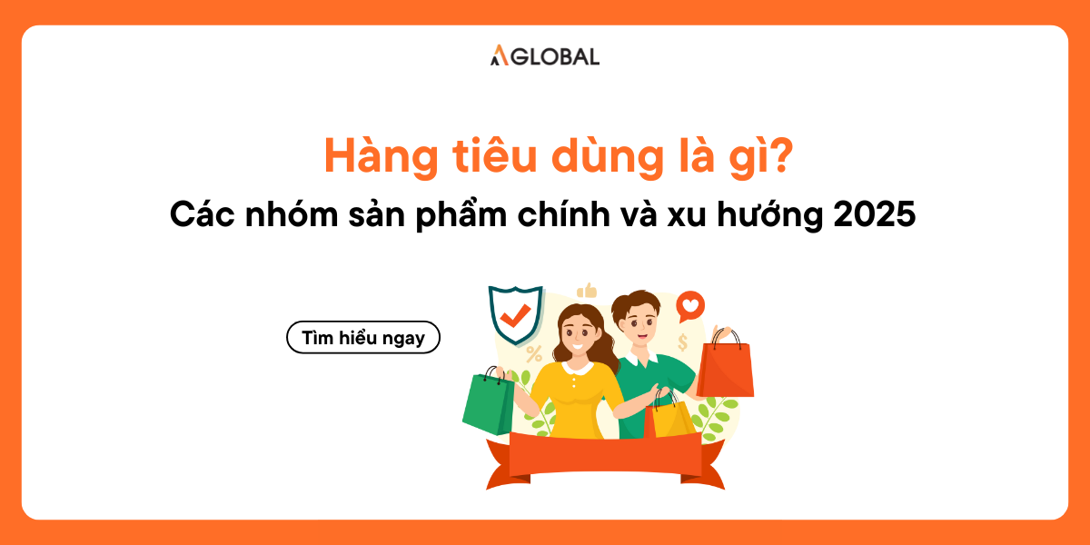Hàng tiêu dùng là gì? Các nhóm sản phẩm chính và xu hướng 2025