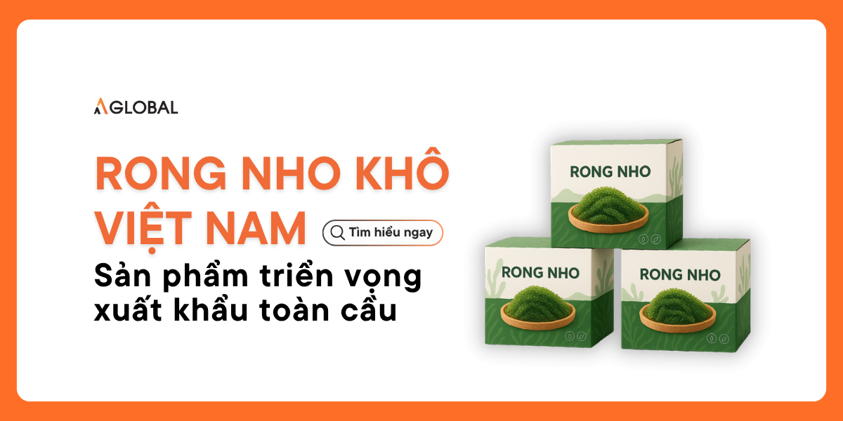 Rong nho khô Việt Nam: Sản phẩm triển vọng xuất khẩu toàn cầu