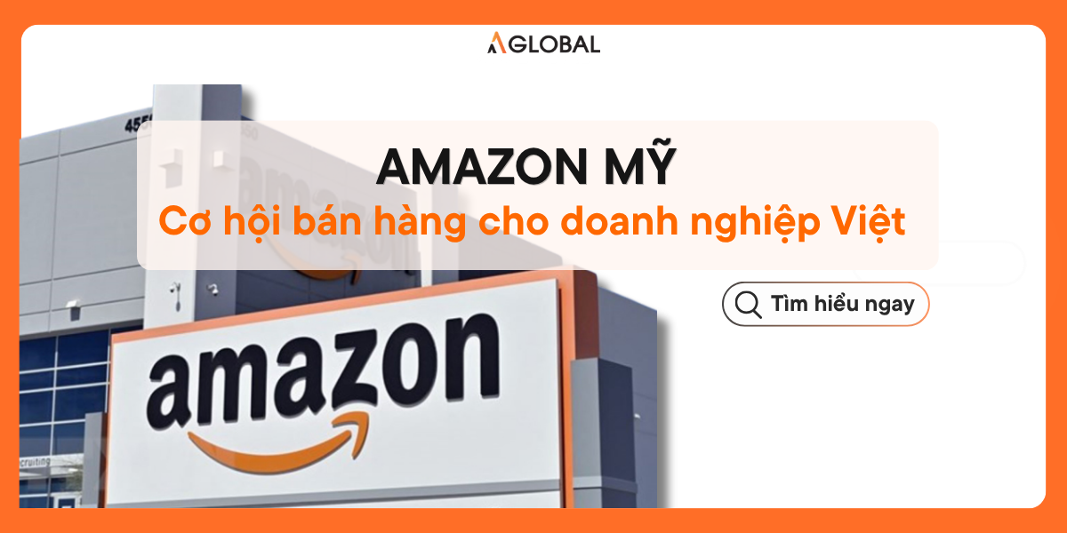 Amazon Mỹ Là Gì? Cơ hội bán hàng cho doanh nghiệp Việt