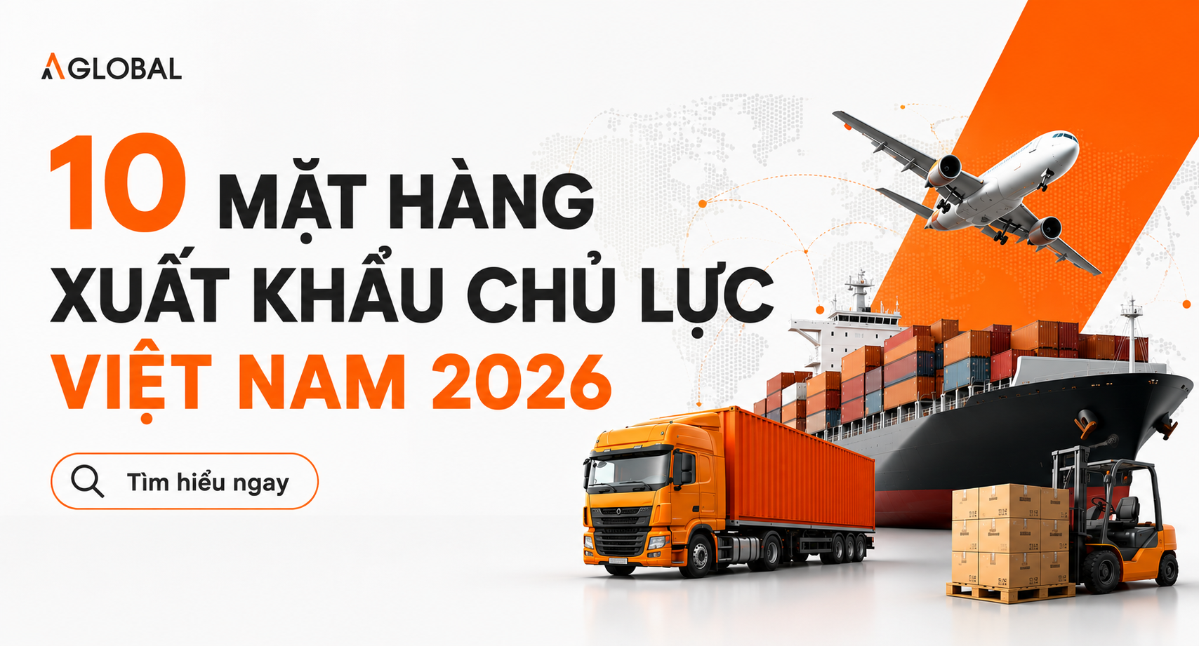 10 Mặt Hàng Xuất Khẩu Chủ Lực Việt Nam 2026