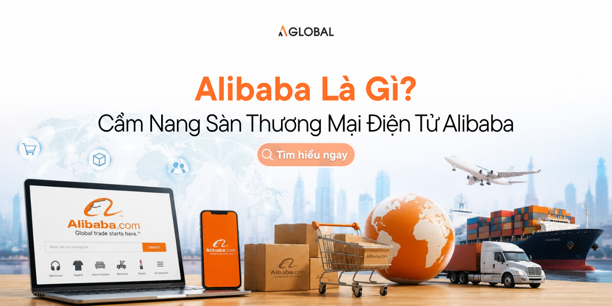 Alibaba Là Gì? Cẩm Nang Sàn Thương Mại Điện Tử Alibaba